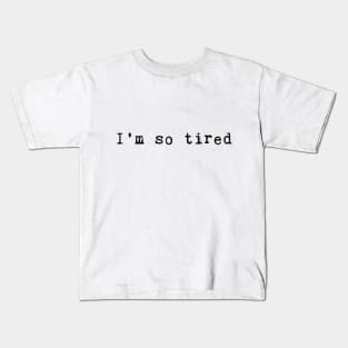 I am so tired Kids T-Shirt